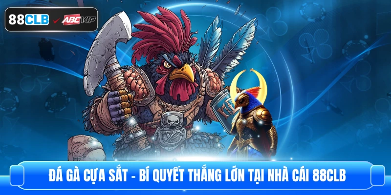 Đá Gà Cựa Sắt – Bí Quyết Thắng Lớn Tại Nhà Cái 88CLB