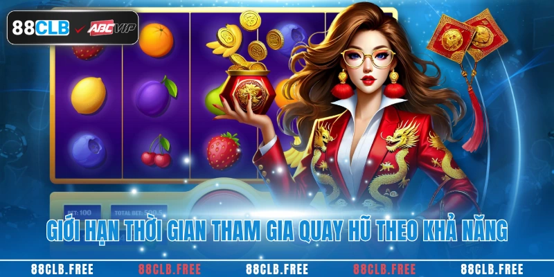 Mẹo Chơi Nổ Hũ Giúp Bạn Thắng Lớn Dễ Dàng Tại 88CLB 4 Giới hạn thời gian tham gia quay hũ theo khả năng