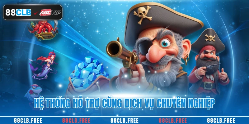 Bắn Cá 88CLB Đỉnh Cao Với Kho Game Vô Cùng Đa Dạng 4 Hệ thống hỗ trợ cùng dịch vụ chuyên nghiệp