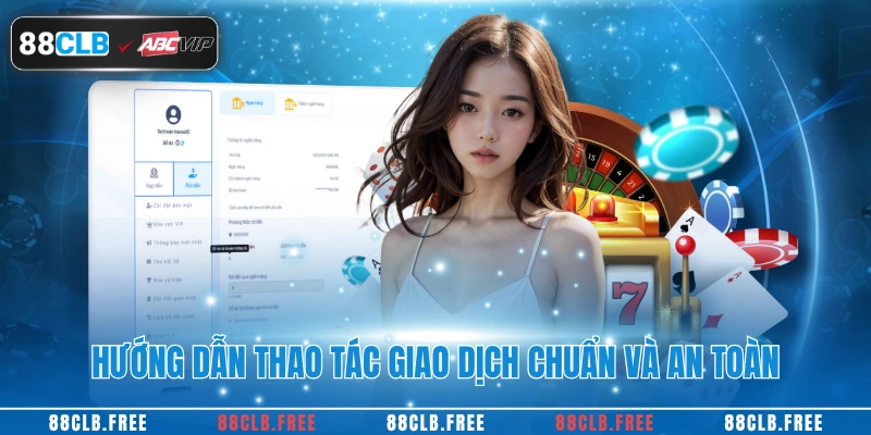Rút Tiền 88CLB 3 Hướng dẫn thao tác giao dịch chuẩn và an toàn