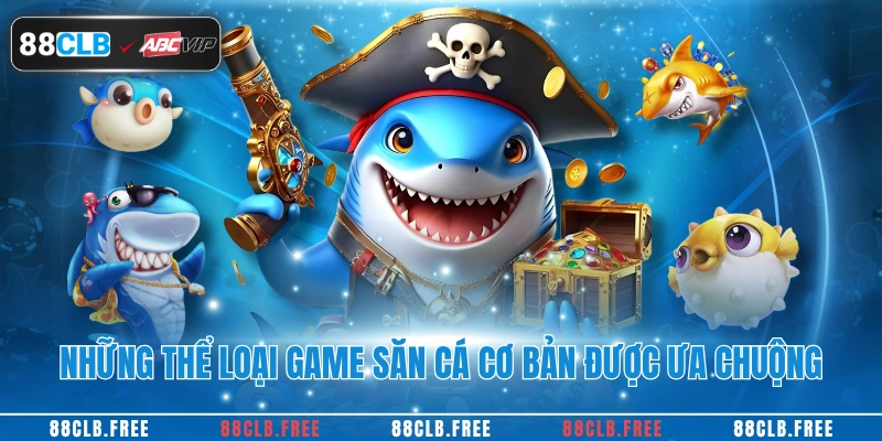 Bắn Cá 88CLB Đỉnh Cao Với Kho Game Vô Cùng Đa Dạng 3 Những thể loại game săn cá cơ bản được ưa chuộng