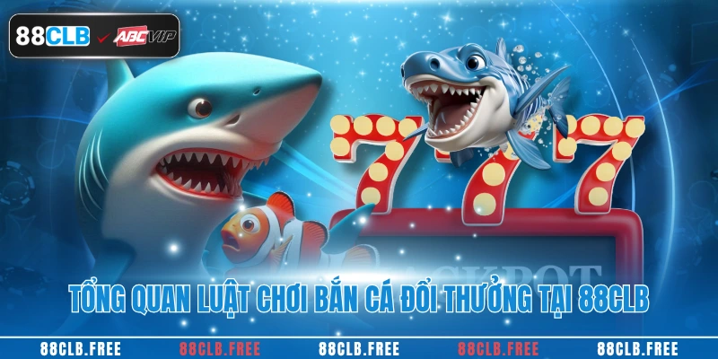 Bắn Cá Đổi Thưởng Hấp Dẫn Nhất 2025 Tại Nhà Cái 88CLB 2 Tổng quan luật chơi bắn cá đổi thưởng tại 88CLB