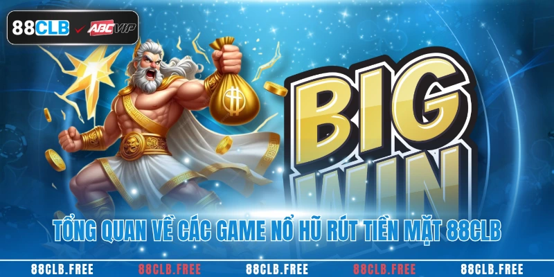 Nổ Hũ Rút Tiền Mặt – Bí Quyết Để Rút Thưởng Tại 88CLB 2 Tổng quan về các game nổ hũ rút tiền mặt 88CLB