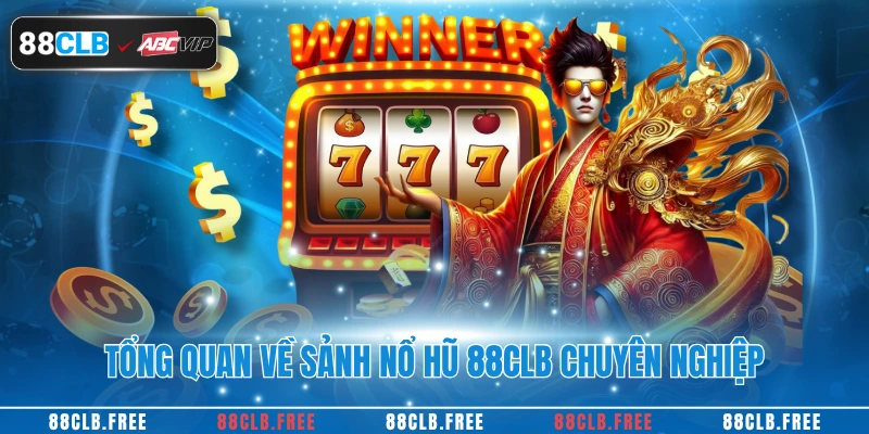 Nổ Hũ 88CLB - Cơ Hội Thắng Lớn Khó Cưỡng Cho Mọi Người 2 Tổng quan về sảnh nổ hũ 88CLB chuyên nghiệp