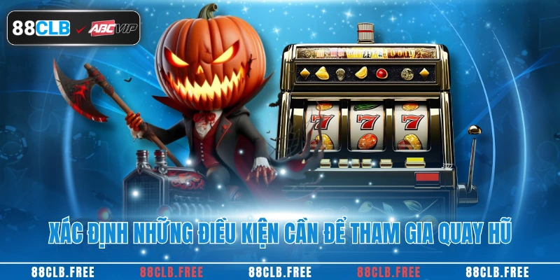 Nổ Hũ 88CLB - Cơ Hội Thắng Lớn Khó Cưỡng Cho Mọi Người 4 Xác định những điều kiện cần để tham gia quay hũ